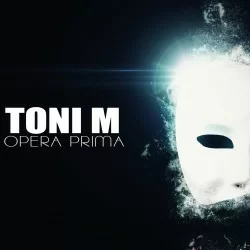 TONI M - OPERA PRIMA