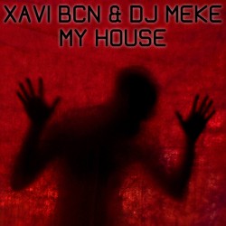 XAVI BCN & DJ MEKE - MY HOUSE